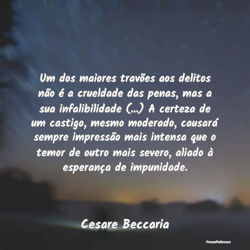 Frases de Esperança - Um dos maiores travões aos delitos não é a crue...