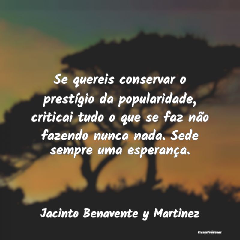 Se quereis conservar o prestígio da popularidade,... Se quereis conservar o prestígio da popularidade,...