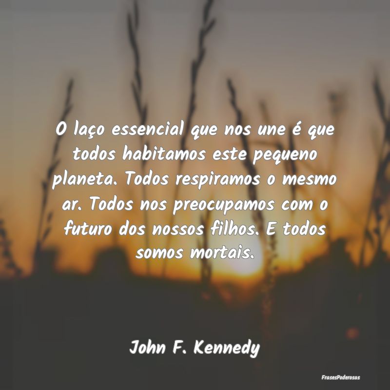O laço essencial que nos une é que todos habitam... O laço essencial que nos une é que todos habitam...