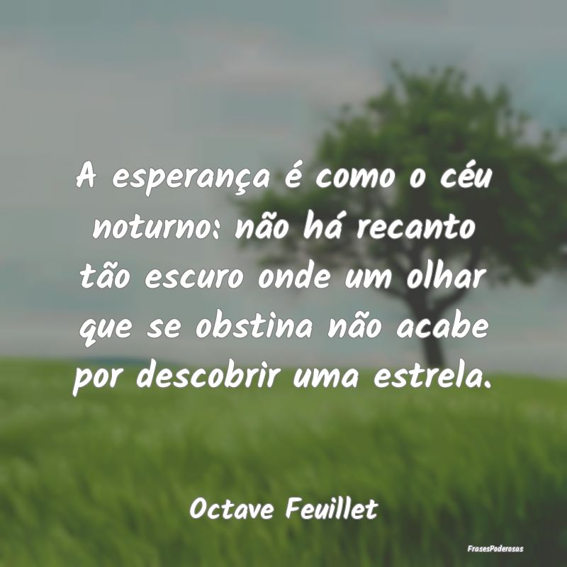A esperança é como o céu noturno: não há reca... A esperança é como o céu noturno: não há reca...