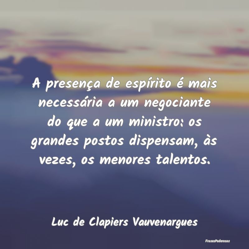 A presença de espírito é mais necessária a um ... A presença de espírito é mais necessária a um ...