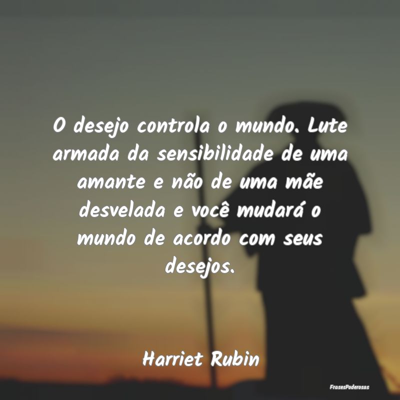 O desejo controla o mundo. Lute armada da sensibil... O desejo controla o mundo. Lute armada da sensibil...