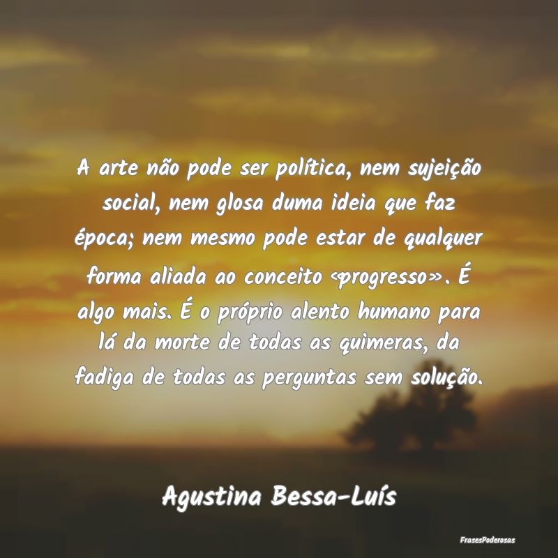 A arte não pode ser política, nem sujeição soc...