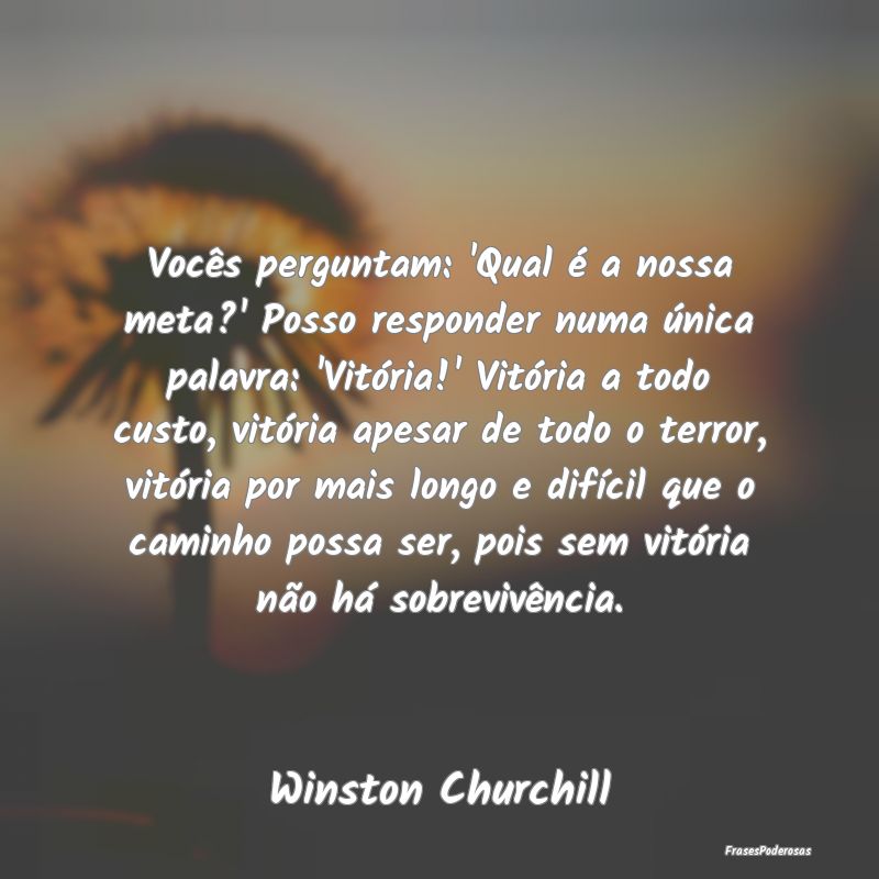 Vocês perguntam: 'Qual é a nossa meta?' Posso re...