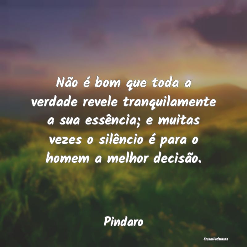 Não é bom que toda a verdade revele tranquilamen...