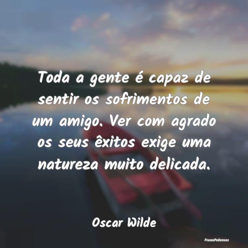 Toda a gente é capaz de sentir os sofrimentos de ... Toda a gente é capaz de sentir os sofrimentos de ...