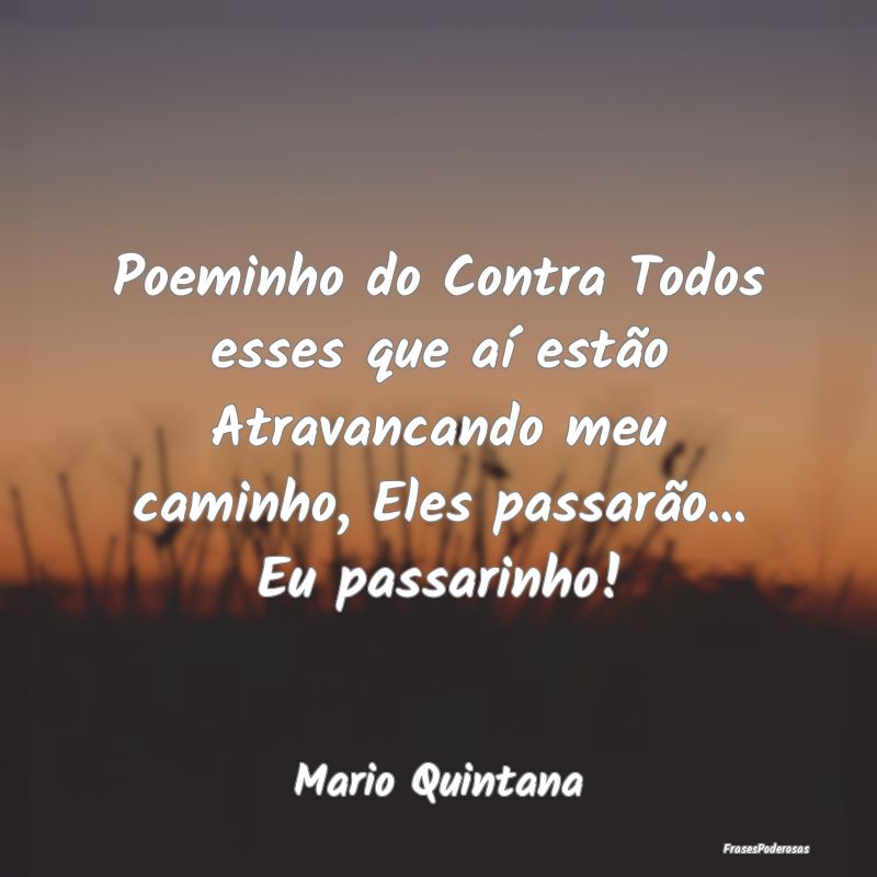 Poeminho do Contra Todos esses que aí estão Atra... Poeminho do Contra Todos esses que aí estão Atra...
