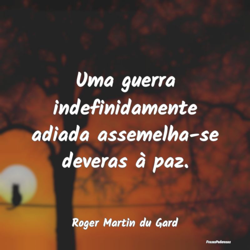 Uma guerra indefinidamente adiada assemelha-se dev...