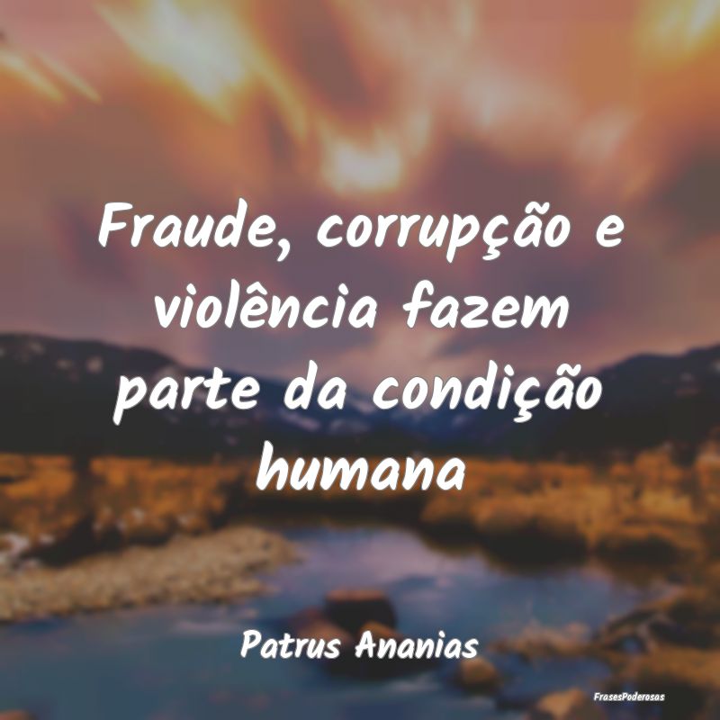 Frases de Corrupção - Fraude, corrupção e violência fazem parte da co...