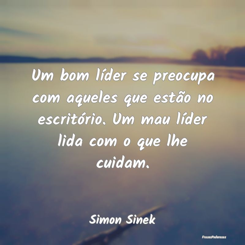 Um bom líder se preocupa com aqueles que estão n... Um bom líder se preocupa com aqueles que estão n...