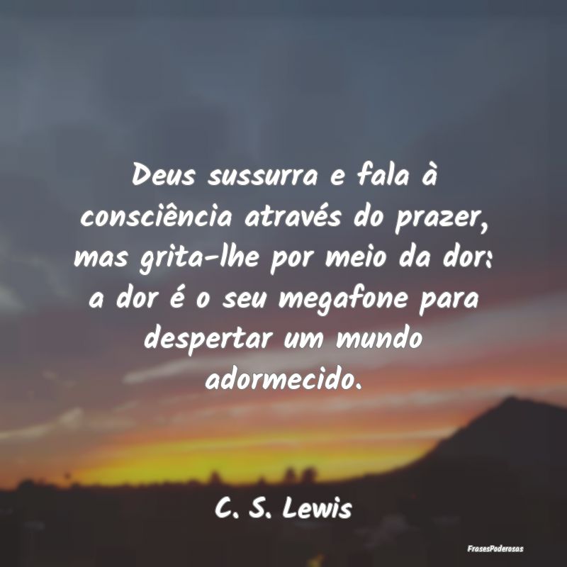Deus sussurra e fala à consciência através do p... Deus sussurra e fala à consciência através do p...