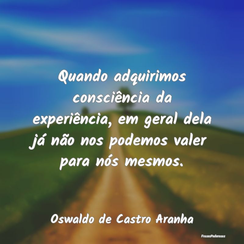 Quando adquirimos consciência da experiência, em... Quando adquirimos consciência da experiência, em...