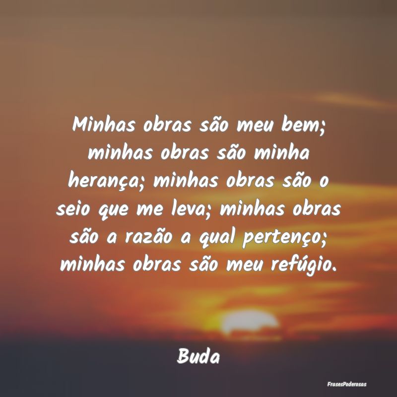 Minhas obras são meu bem; minhas obras são minha... Minhas obras são meu bem; minhas obras são minha...