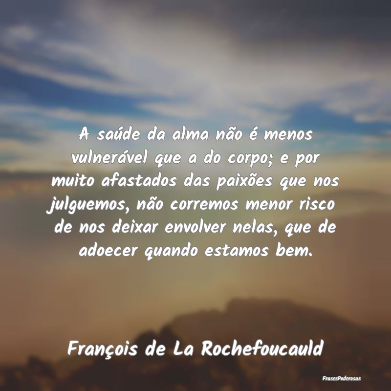 A saúde da alma não é menos vulnerável que a d... A saúde da alma não é menos vulnerável que a d...