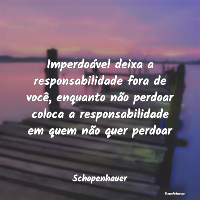 Imperdoável deixa a responsabilidade fora de voc... Imperdoável deixa a responsabilidade fora de voc...