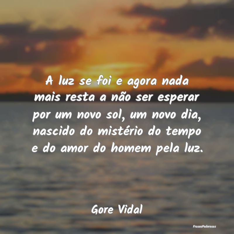 A luz se foi e agora nada mais resta a não ser es... A luz se foi e agora nada mais resta a não ser es...