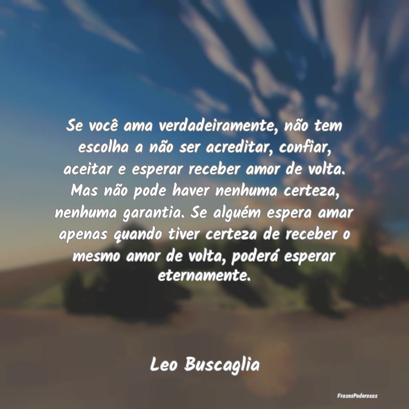 Se você ama verdadeiramente, não tem escolha a n... Se você ama verdadeiramente, não tem escolha a n...