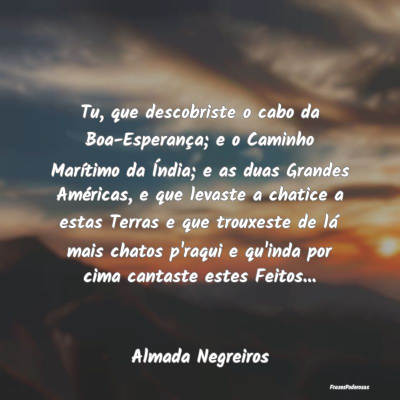 Tu, que descobriste o cabo da Boa-Esperança; e o ... Tu, que descobriste o cabo da Boa-Esperança; e o ...