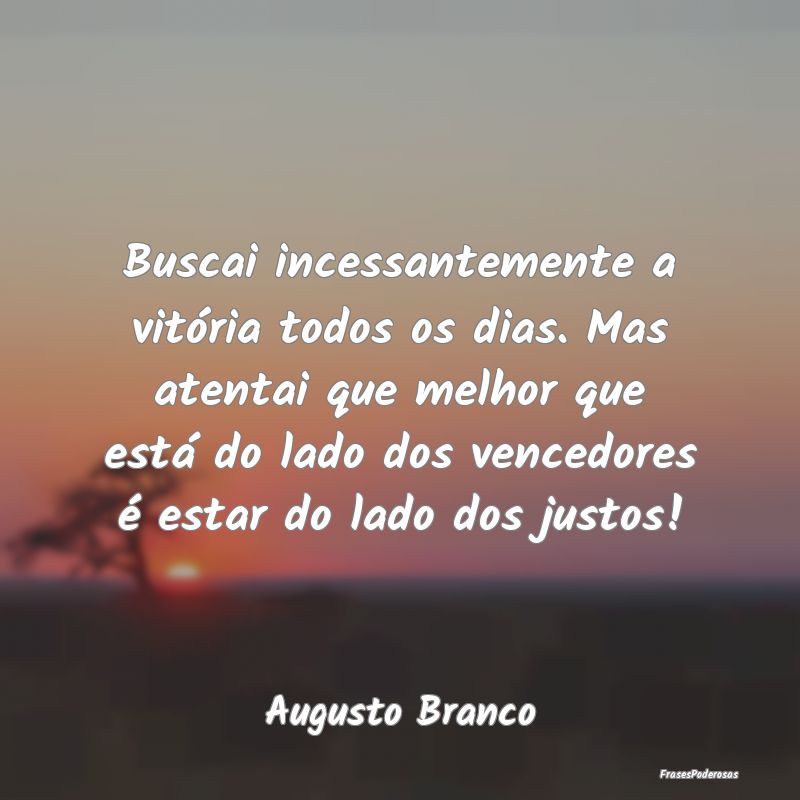 Buscai incessantemente a vitória todos os dias. M... Buscai incessantemente a vitória todos os dias. M...