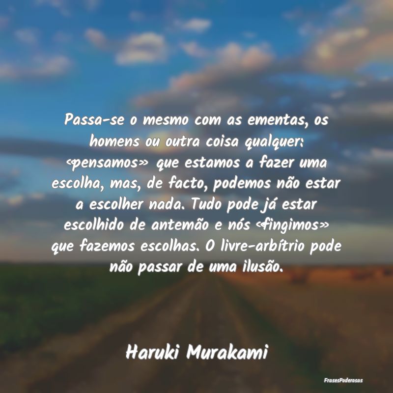 Frases de Escolhas - Passa-se o mesmo com as ementas, os homens ou outr...