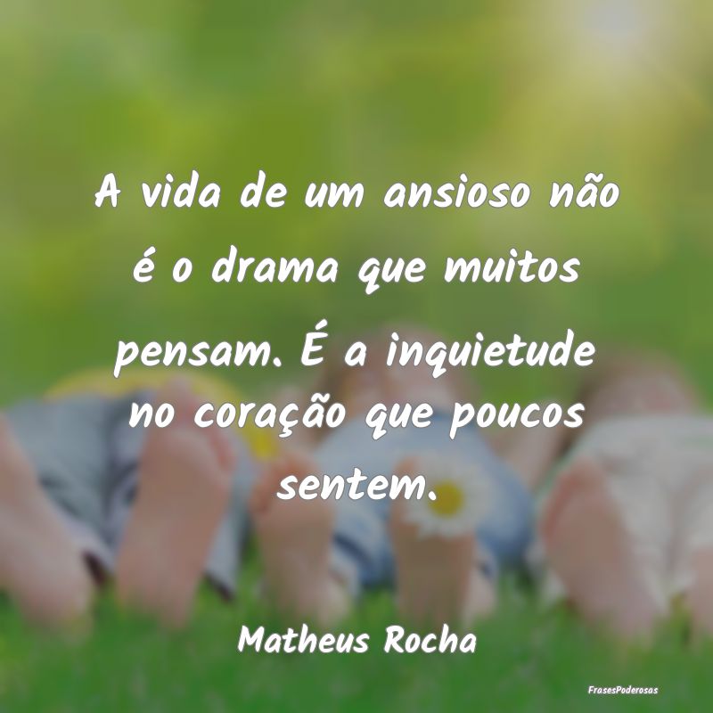 A vida de um ansioso não é o drama que muitos pe... A vida de um ansioso não é o drama que muitos pe...