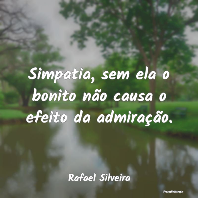 Simpatia, sem ela o bonito não causa o efeito da ...