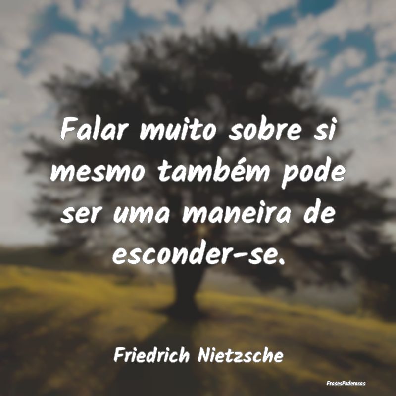 Falar muito sobre si mesmo também pode ser uma ma... Falar muito sobre si mesmo também pode ser uma ma...