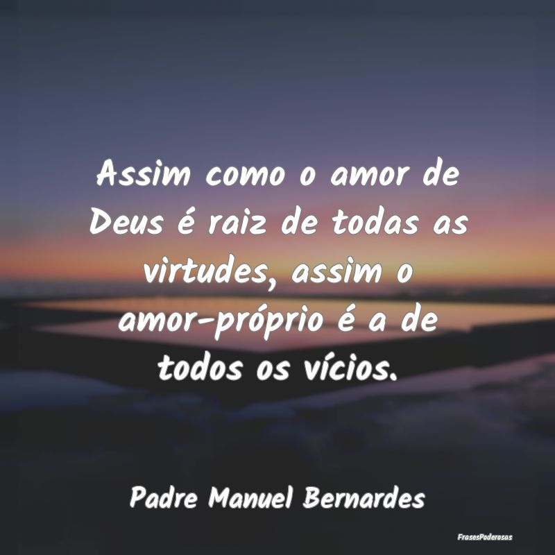 Assim como o amor de Deus é raiz de todas as virt... Assim como o amor de Deus é raiz de todas as virt...