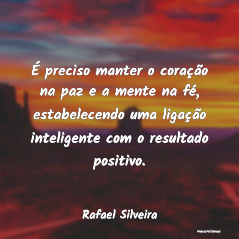 É preciso manter o coração na paz e a mente na ... É preciso manter o coração na paz e a mente na ...