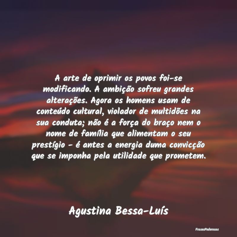 A arte de oprimir os povos foi-se modificando. A a... A arte de oprimir os povos foi-se modificando. A a...