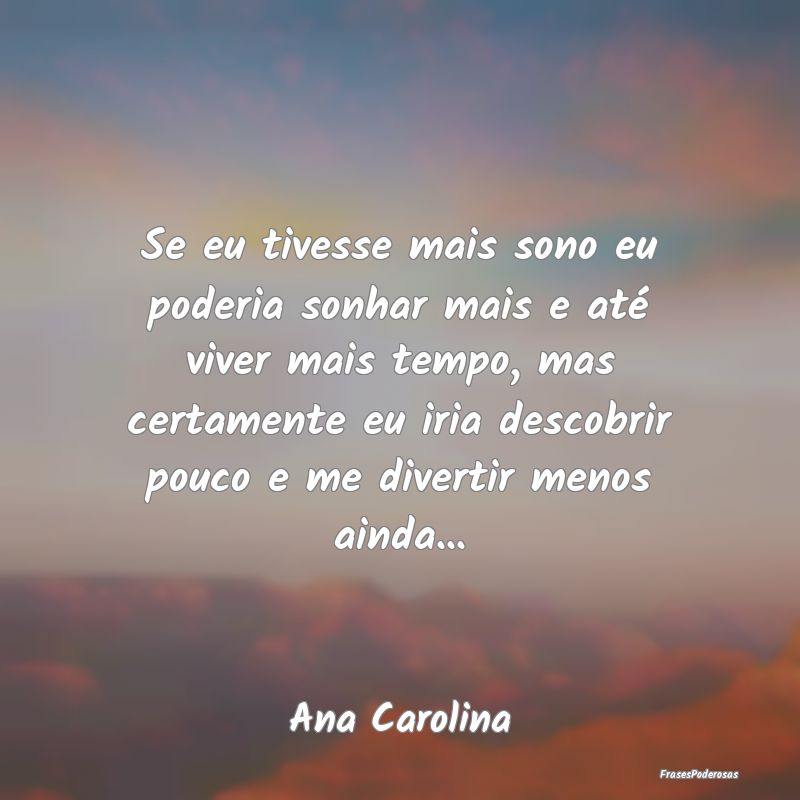 Se eu tivesse mais sono eu poderia sonhar mais e a... Se eu tivesse mais sono eu poderia sonhar mais e a...