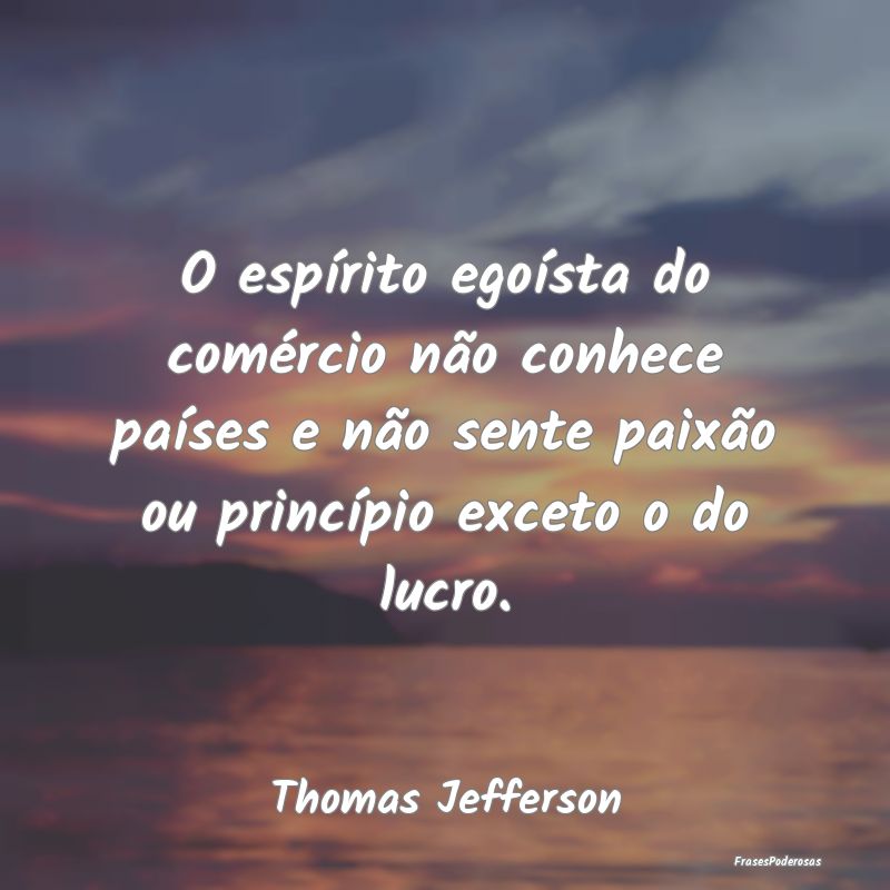 O espÃrito egoÃsta do comércio não conhece paÃ... O espÃrito egoÃsta do comércio não conhece paÃ...