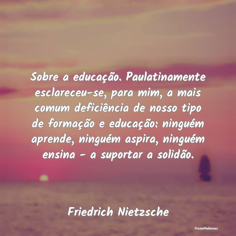 Sobre a educação. Paulatinamente esclareceu-se, ... Sobre a educação. Paulatinamente esclareceu-se, ...