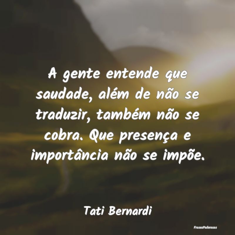 A gente entende que saudade, além de não se trad... A gente entende que saudade, além de não se trad...