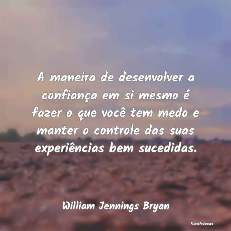 A maneira de desenvolver a confiança em si mesmo ... A maneira de desenvolver a confiança em si mesmo ...