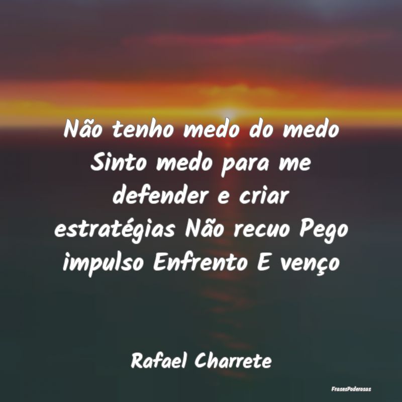 Não tenho medo do medo Sinto medo para me defende... Não tenho medo do medo Sinto medo para me defende...