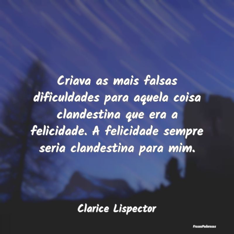 Criava as mais falsas dificuldades para aquela coi... Criava as mais falsas dificuldades para aquela coi...