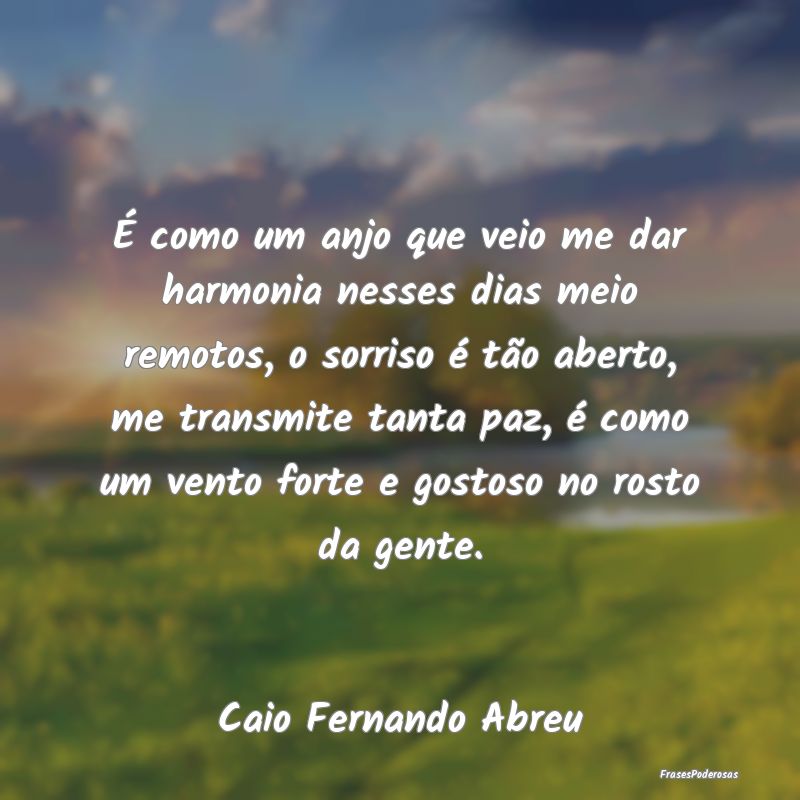 É como um anjo que veio me dar harmonia nesses di... É como um anjo que veio me dar harmonia nesses di...