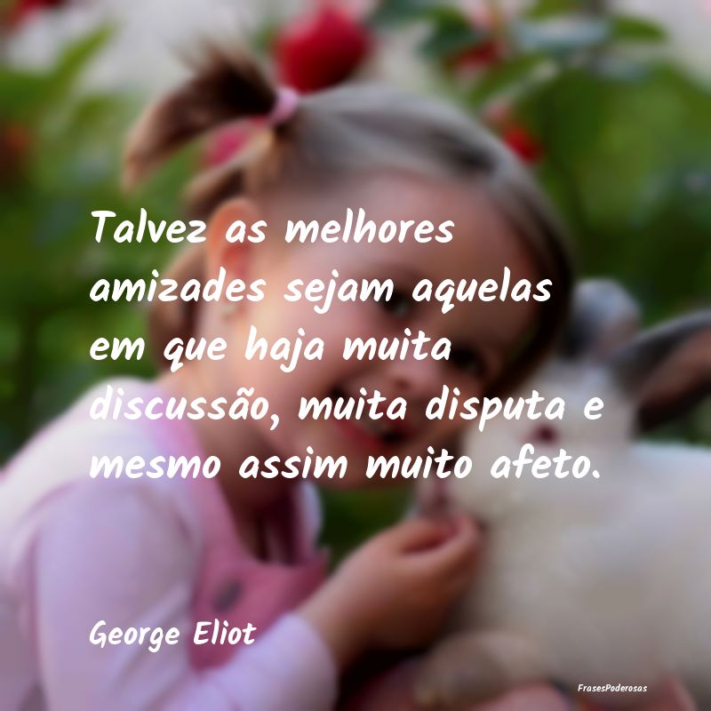 Talvez as melhores amizades sejam aquelas em que h... Talvez as melhores amizades sejam aquelas em que h...