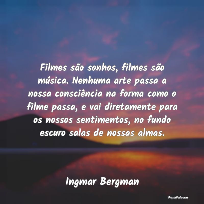 Filmes são sonhos, filmes são música. Nenhuma a... Filmes são sonhos, filmes são música. Nenhuma a...