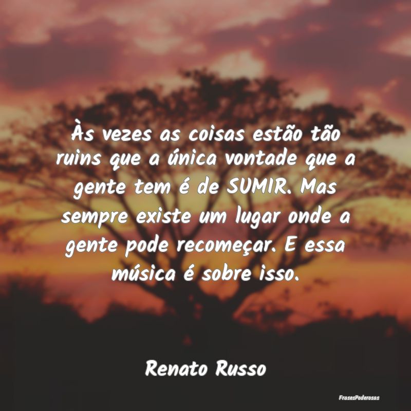 Às vezes as coisas estão tão ruins que a única... Às vezes as coisas estão tão ruins que a única...