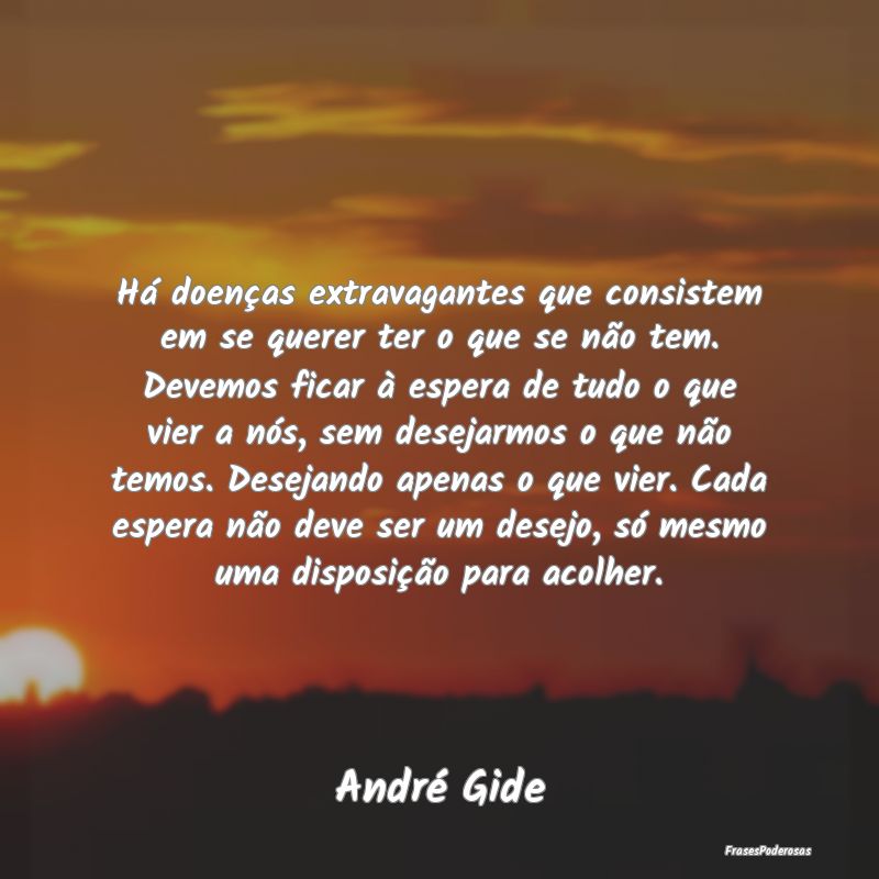 Há doenças extravagantes que consistem em se que... Há doenças extravagantes que consistem em se que...