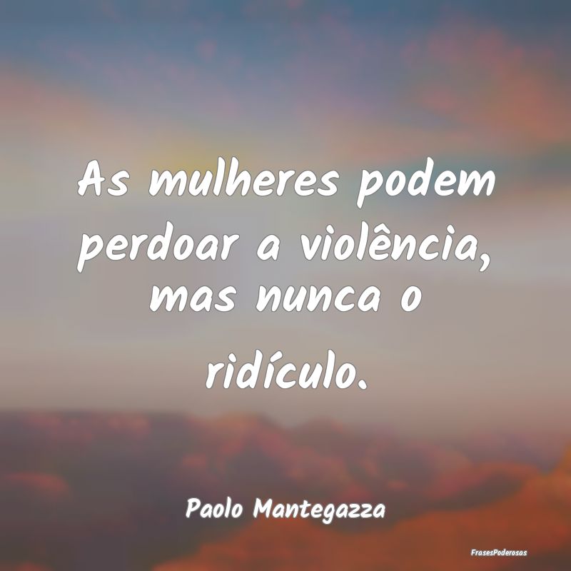 As mulheres podem perdoar a violência, mas nunca ...