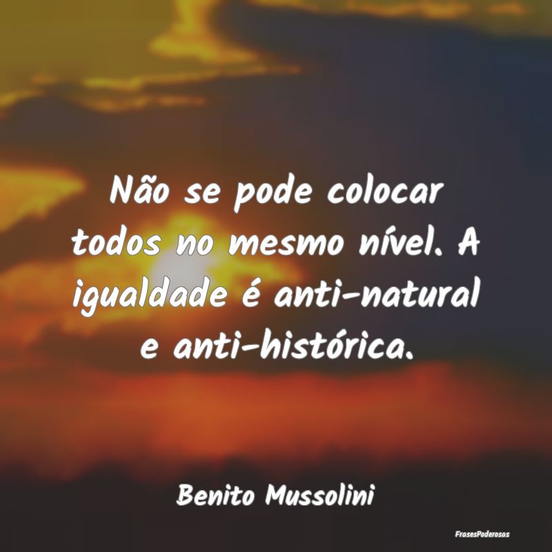 Não se pode colocar todos no mesmo nível. A igua...