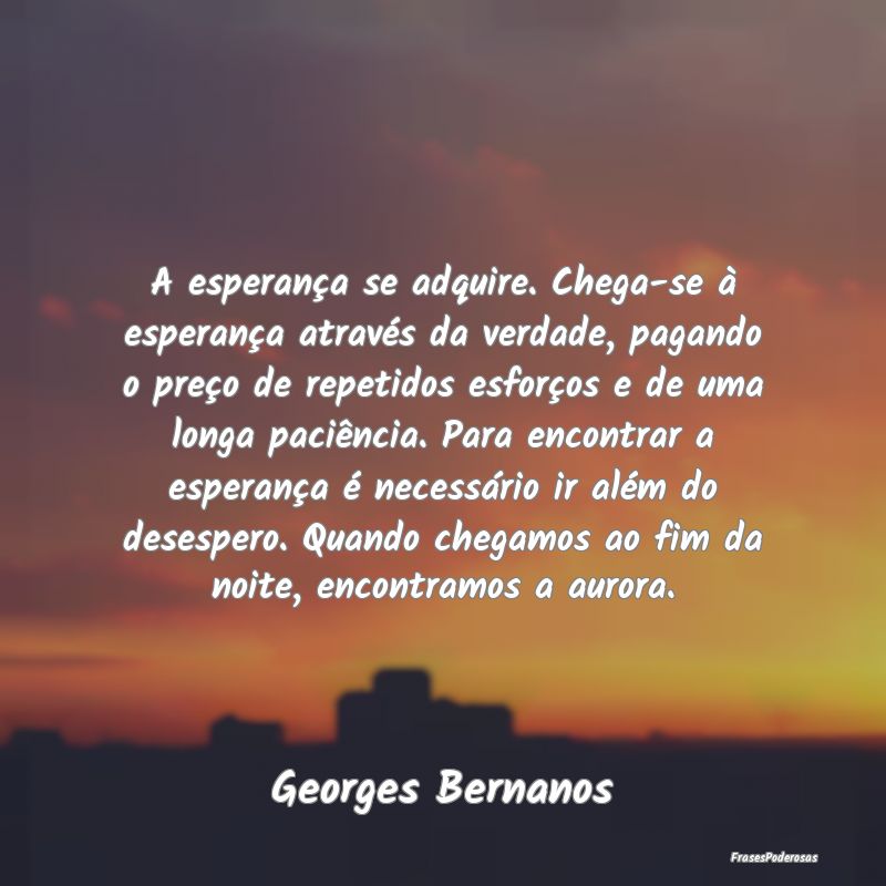 A esperança se adquire. Chega-se à esperança at... A esperança se adquire. Chega-se à esperança at...