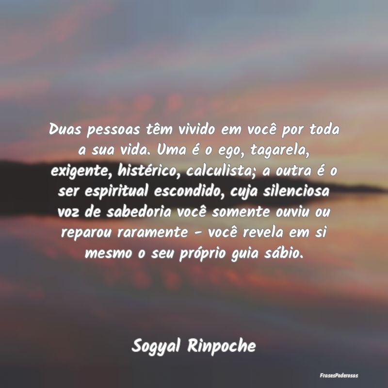 Duas pessoas têm vivido em você por toda a sua v... Duas pessoas têm vivido em você por toda a sua v...