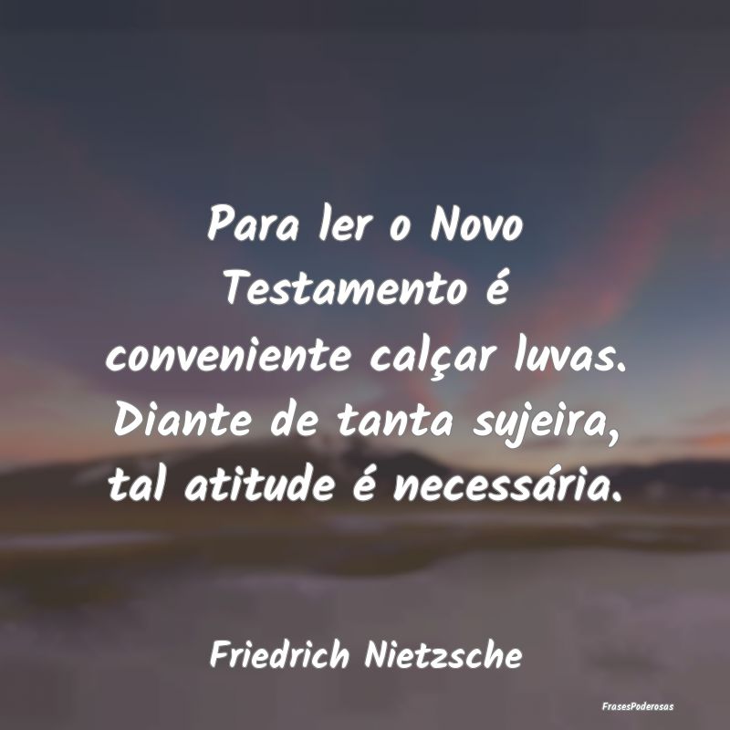 Para ler o Novo Testamento é conveniente calçar ... Para ler o Novo Testamento é conveniente calçar ...