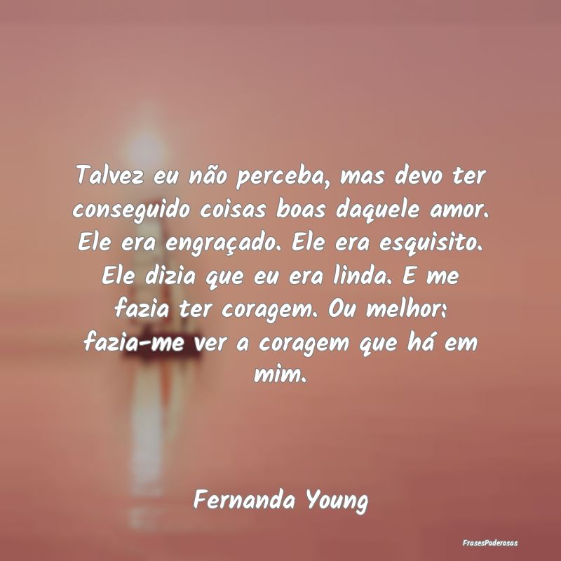 Talvez eu não perceba, mas devo ter conseguido co...
