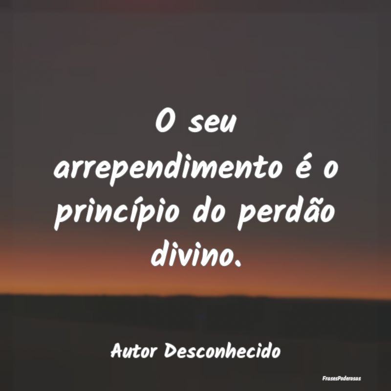O seu arrependimento é o princípio do perdão di...