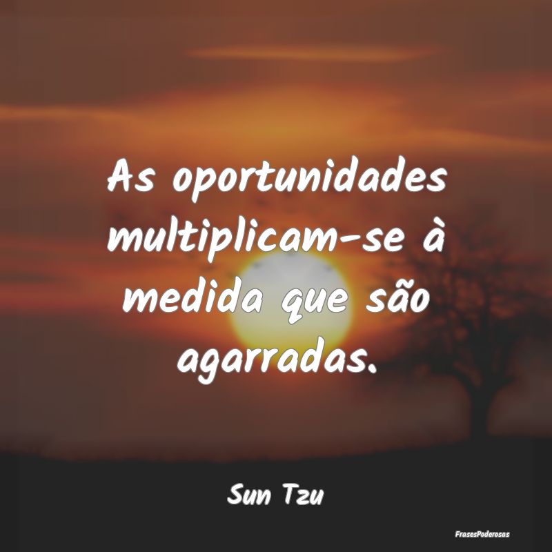 As oportunidades multiplicam-se à medida que são...